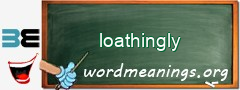 WordMeaning blackboard for loathingly